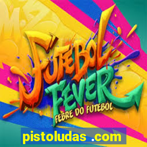 pistoludas .com